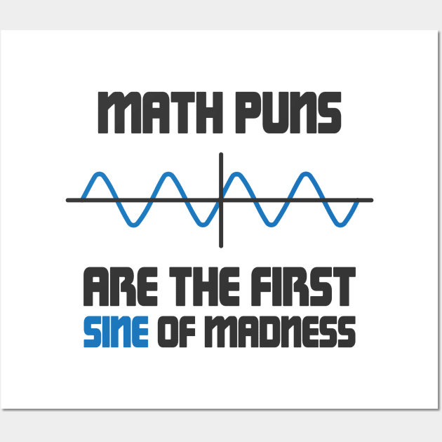 Math Puns First Sine Of Madness Wall Art by ScienceCorner